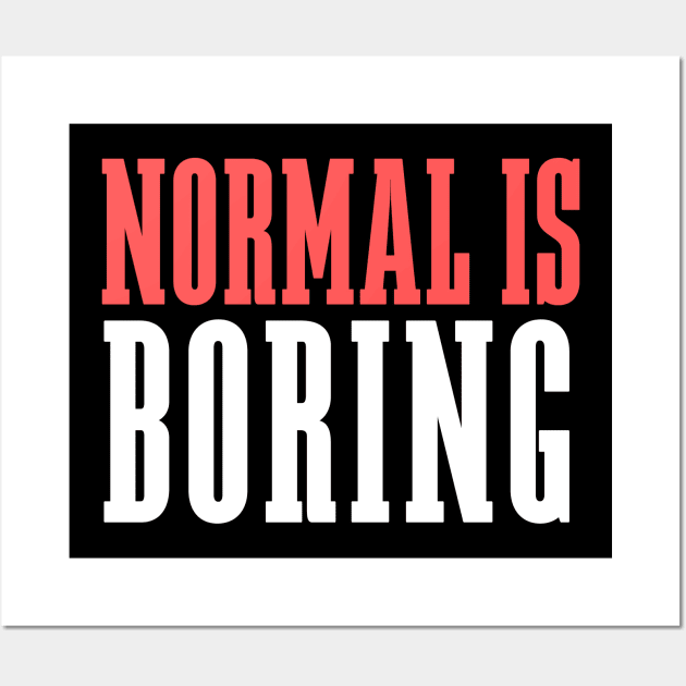 Normal Is Boring Wall Art by Elysian Alcove